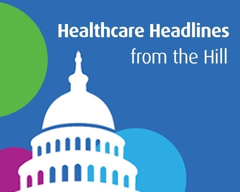 Healthcare Headlines from the Hill: February Edition